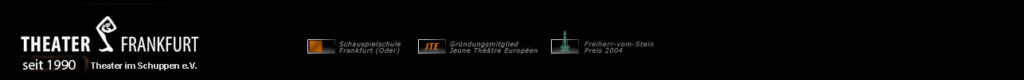 Theater Frankfurt seit 1990, Schauspielschule Frankfurt (Oder), Mitglied der Jeune Théâtre Européen und Freiherr-vom-Stein-Preis 2004